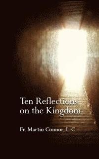 bokomslag Ten Reflections on the Kingdom: Insights on the Spirituality of Regnum Christi