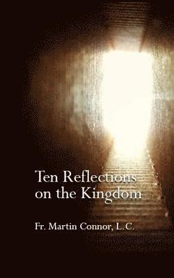 Ten Reflections on the Kingdom: Insights on the Spirituality of Regnum Christi 1