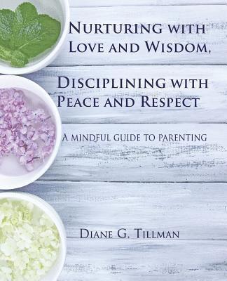 bokomslag Nurturing with Love and Wisdom, Disciplining with Peace and Respect: A mindful guide to parenting