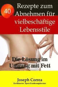 bokomslag 40 Rezepte zum Abnehmen fur vielbeschaftige Lebensstile: Die Losung im Umgang mit Fett