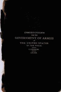 Instructions for the Government of Armies of The United States in the Field: 1898 1