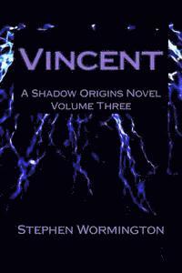 Stephen Wormington - Vincent: A Shadow Origins Novel: Volume Three, Häftad