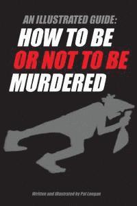 Pat Longan - An Illustrated guide: How to be or not to be murdered, Häftad