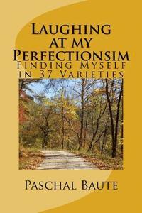 bokomslag Laughing At My Perfectionism: Finding Myself in 37 Varieties