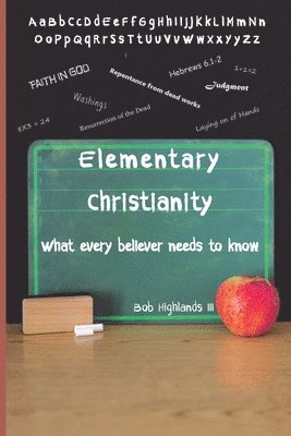 bokomslag Elementary Christianity: What every believer needs to know