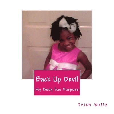 Trish Wells - Back Up Devil: My Body has Purpose, Häftad