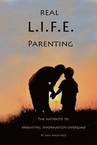 bokomslag Real L.I.F.E. Parenting: The Antidote to Parenting Information Overload