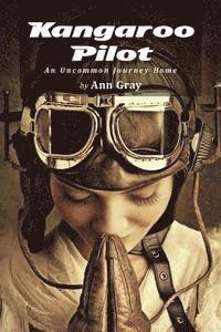 Ann Gray - Kangaroo Pilot: An Uncommon Journey Home, Häftad