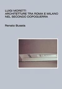 bokomslag Luigi Moretti, architetture tra Roma e Milano nel secondo dopoguerra