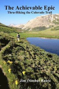 bokomslag The Achievable Epic: Thru-Hiking the Colorado Trail