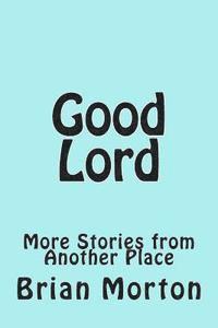 bokomslag Good Lord: More Stories from Another Place