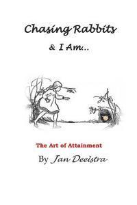 Jan Deelstra - Chasing Rabbits & I Am: The Art of Attainment, Häftad