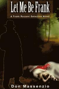 bokomslag Let Me Be Frank: A Frank Rozzani Detective Novel