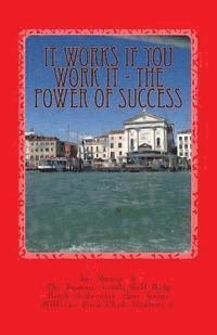 bokomslag It Works If You Work It - The Power of Success: The Greatest Success Secrets Ever Known