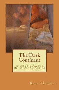 bokomslag The Dark Continent: A lusty saga set in colonial Africa