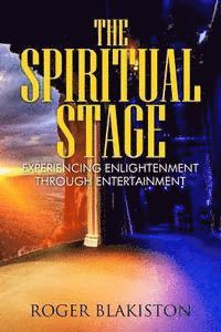 bokomslag The Spiritual Stage: Experiencing Enlightenment Through Entertainment