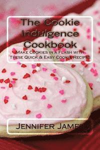 bokomslag The Cookie Indulgence Cookbook - Make Cookies in a Flash with These Quick & Easy Cookie Recipes