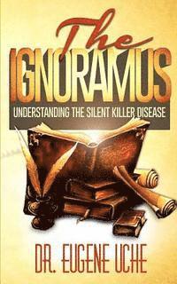 bokomslag The Ignoramus: Understanding the Silent Killer Disease
