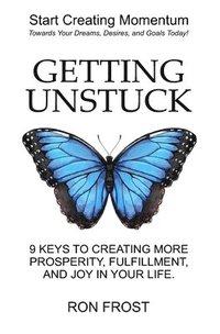 bokomslag Getting Un-Stuck: 9 Keys to Creating More Prosperity, Fulfillment and Joy in Your Life