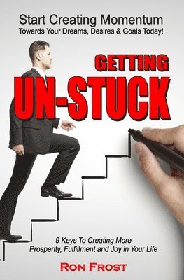 Getting Un-Stuck: 9 Keys to Creating More Prosperity, Fulfillment and Joy in Your Life 1