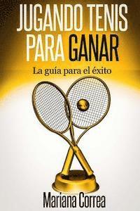 Mariana Correa - Jugando Tenis para GANAR: La guia para el exito, Häftad
