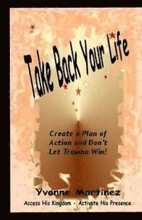 bokomslag Take Back Your Life: Create a Plan of action and Don't Let Trauma Win!