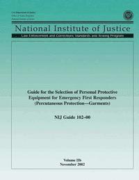 U. S. Department of Justice - NIJ Guide 102-00, Volume IIb: Guide for the Selection of Personal Protection Equipment for Emergency First Responders (Percutaneous Protection Garment, Häftad