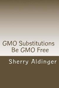 bokomslag GMO Substitutions: Be GMO Free