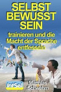 Matthias Schwehm - Selbstbewusstsein trainieren und die Macht der Sprache entfesseln, Häftad
