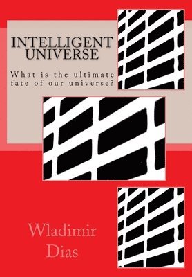 bokomslag Intelligent Universe: What is the ultimate fate of our universe?