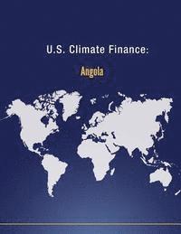 U. S. Department of State - U.S. Climate Finance: Angola, Häftad