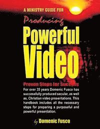 The Ministry Guide for Producing Powerful Video: The Ministry Guide for Producing Powerful Video 1