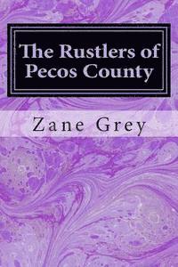 The Rustlers of Pecos County: (Zane Grey Classics Collection) 1