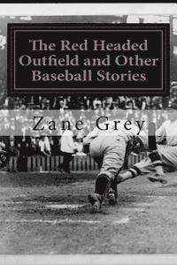 bokomslag The Red Headed Outfield and Other Baseball Stories: (Zane Grey Classics Collection)