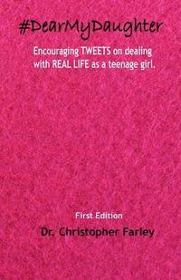 bokomslag #DearMyDaughter: Encouraging TWEETS on dealing with REAL LIFE topics as a teenage girl.