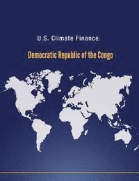 U. S. Department of State - U.S. Climate Finance: Democratic Republic of the Congo, Häftad