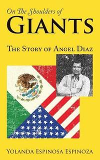 bokomslag On The Shoulders of Giants: The Story of Angel Diaz