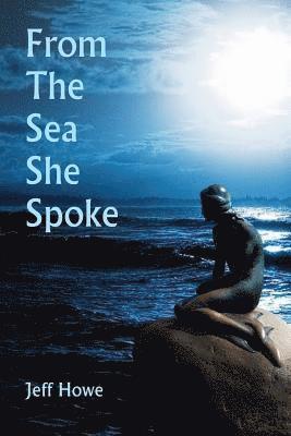 Jeff Howe - From The Sea She Spoke, Häftad
