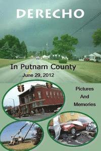 bokomslag Derecho in Putnam County: June 29, 2012, Pictures and Memories