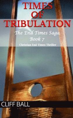 Times of Tribulation: Christian End Times Thriller 1