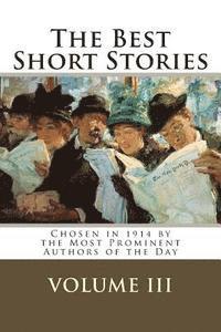 The Best Short Stories Volume III: Chosen in 1914 by the Most Prominent Authors of the Day 1