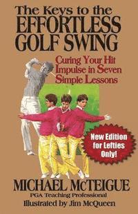 bokomslag The Keys to the Effortless Golf Swing - New Edition for LEFTIES Only!: Curing Your Hit Impulse in Seven Simple Lessons