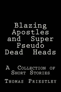 bokomslag Blazing Apostles and Super Pseudo Dead Heads: A Collection of Short Stories