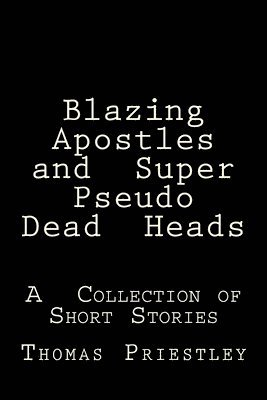 bokomslag Blazing Apostles and Super Pseudo Dead Heads: A Collection of Short Stories