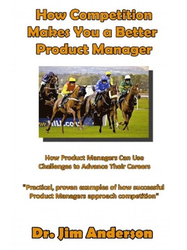 bokomslag How Competition Makes You A Better Product Manager: How Product Managers Can Use Challenges To Advance Their Careers