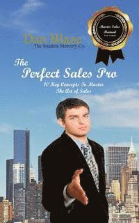 Dan E. Blaze - The Perfect Sales Pro: 10 Key Concepts To Master The Art of Sales, Häftad