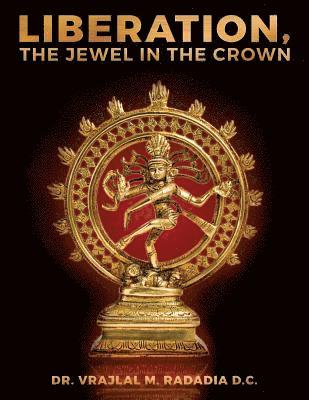 bokomslag LIBERATION, The Jewel in the Crown: Enlighten, Keval Gyana, Brahm Gyana, Jivanmukta, Nirvana, Sadchitananda, Shivatva, Ishvaratva, Aatma, Mukti