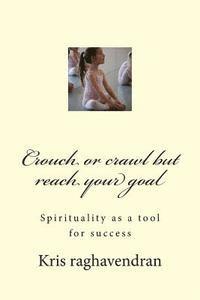 Crouch or crawl but reach your goal: Spirituality as a tool for success 1