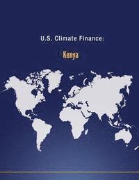 U. S. Department of State - U.S. Climate Finance: Kenya, Häftad