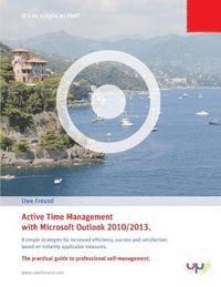bokomslag Active Time Management with Outlook 2010/2013.: Simple strategies for increased efficiency, success and satisfaction: based on instantly applicable me